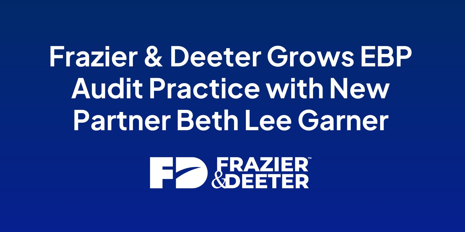 Frazier & Deeter Grows EBP Audit Practice with New Partner Beth Lee Garner